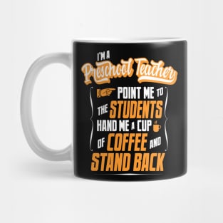 I'm A Preschool Teacher - Hand Me A Coffee And Stand Back Mug